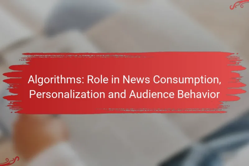 Algorithms: Role in News Consumption, Personalization and Audience Behavior