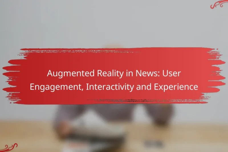 Augmented Reality in News: User Engagement, Interactivity and Experience