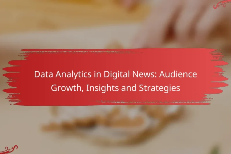 Data Analytics in Digital News: Audience Growth, Insights and Strategies