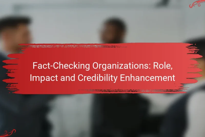 Fact-Checking Organizations: Role, Impact and Credibility Enhancement