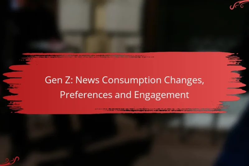 Gen Z: News Consumption Changes, Preferences and Engagement