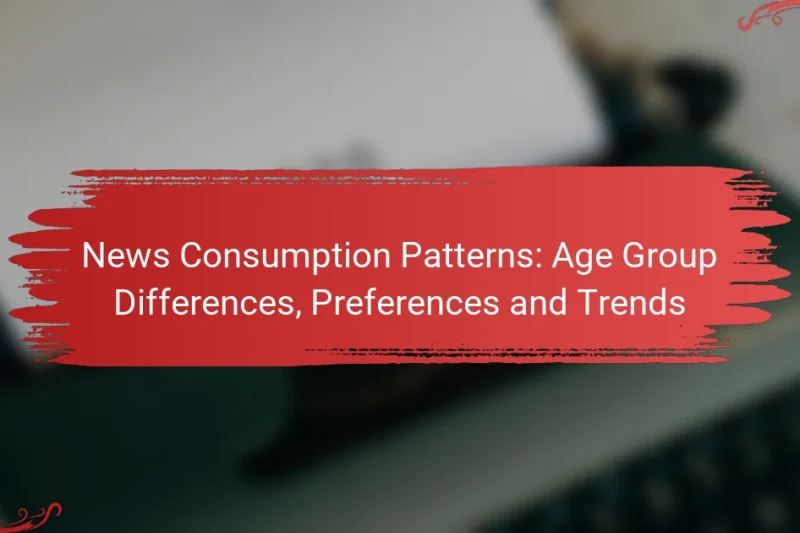 News Consumption Patterns: Age Group Differences, Preferences and Trends