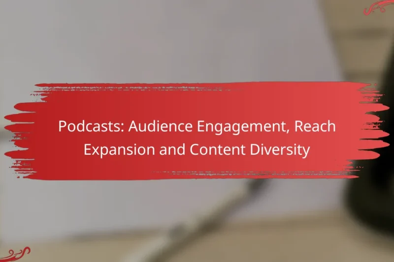 Podcasts: Audience Engagement, Reach Expansion and Content Diversity