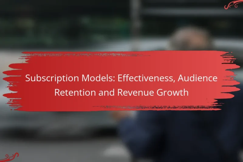 Subscription Models: Effectiveness, Audience Retention and Revenue Growth