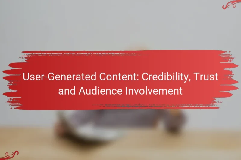 User-Generated Content: Credibility, Trust and Audience Involvement