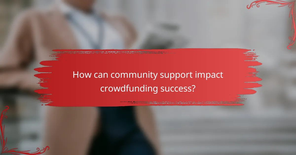 How can community support impact crowdfunding success?
