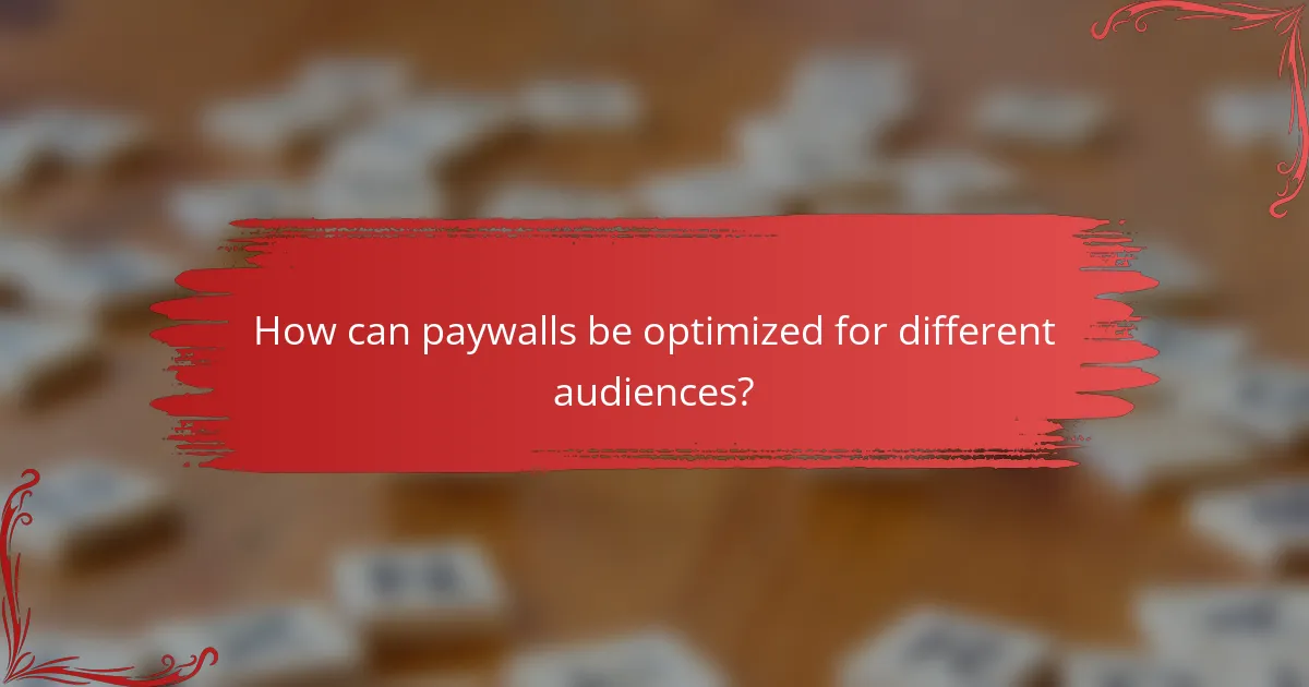 How can paywalls be optimized for different audiences?