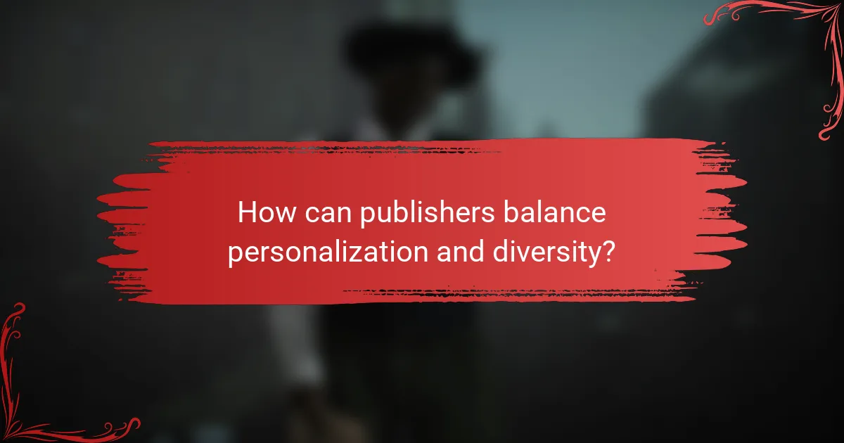 How can publishers balance personalization and diversity?