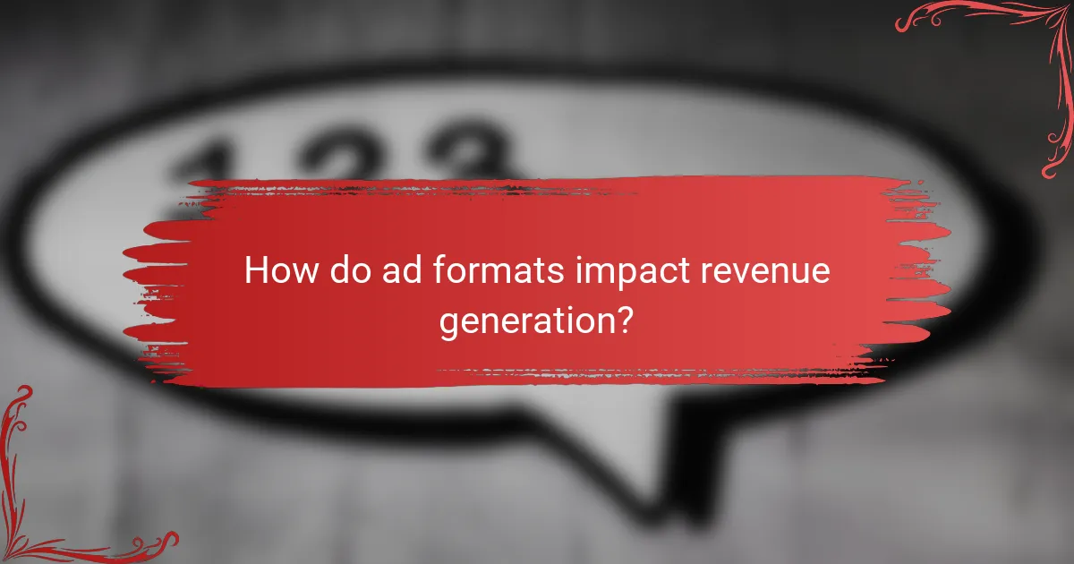 How do ad formats impact revenue generation?