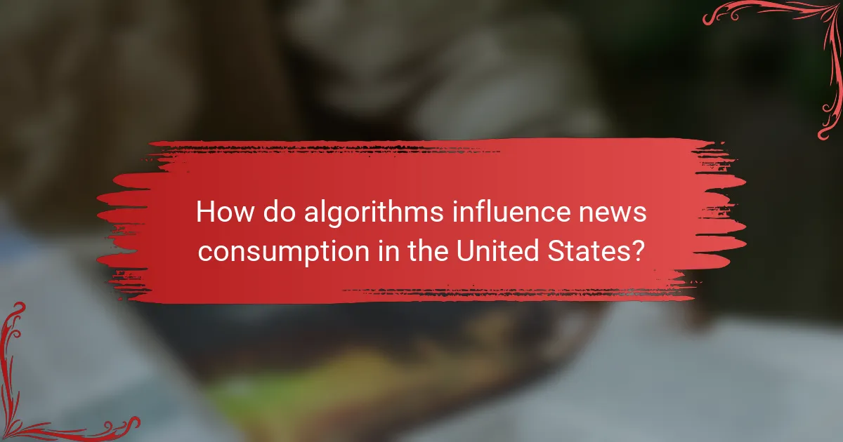 How do algorithms influence news consumption in the United States?