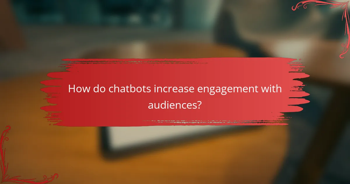 How do chatbots increase engagement with audiences?