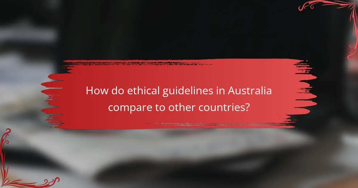 How do ethical guidelines in Australia compare to other countries?