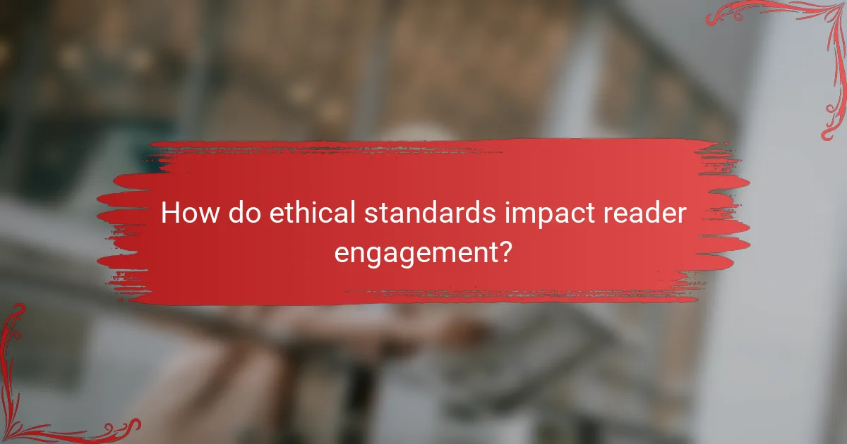 How do ethical standards impact reader engagement?