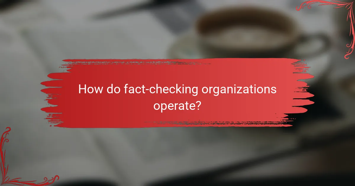 How do fact-checking organizations operate?