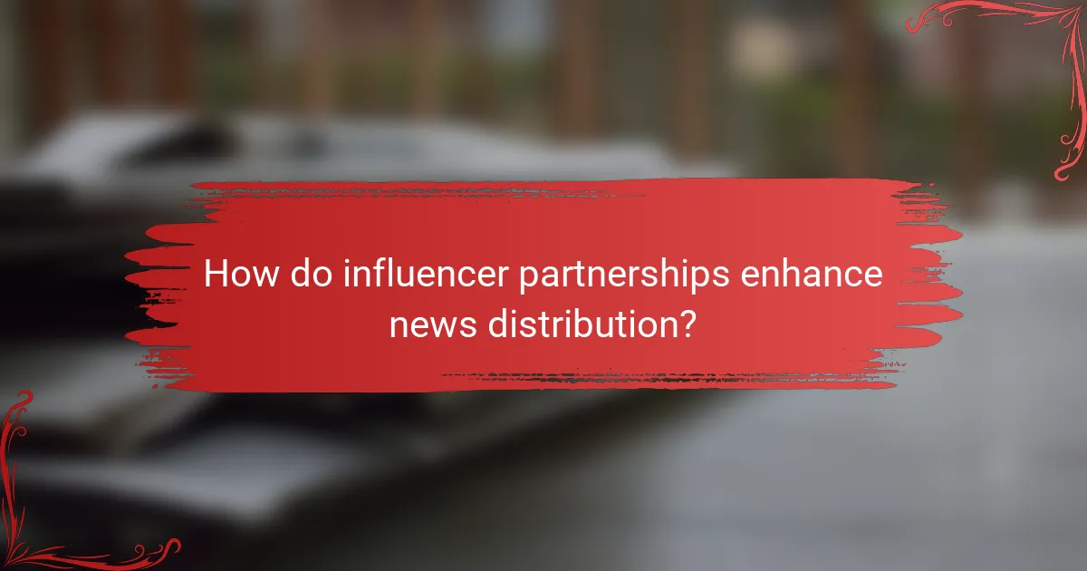 How do influencer partnerships enhance news distribution?
