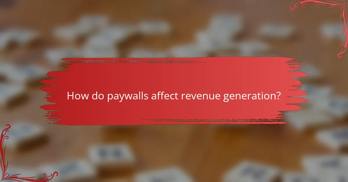 How do paywalls affect revenue generation?