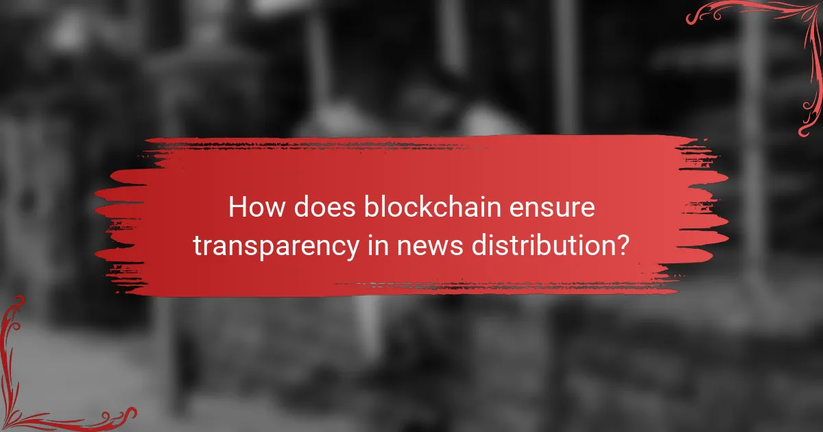 How does blockchain ensure transparency in news distribution?