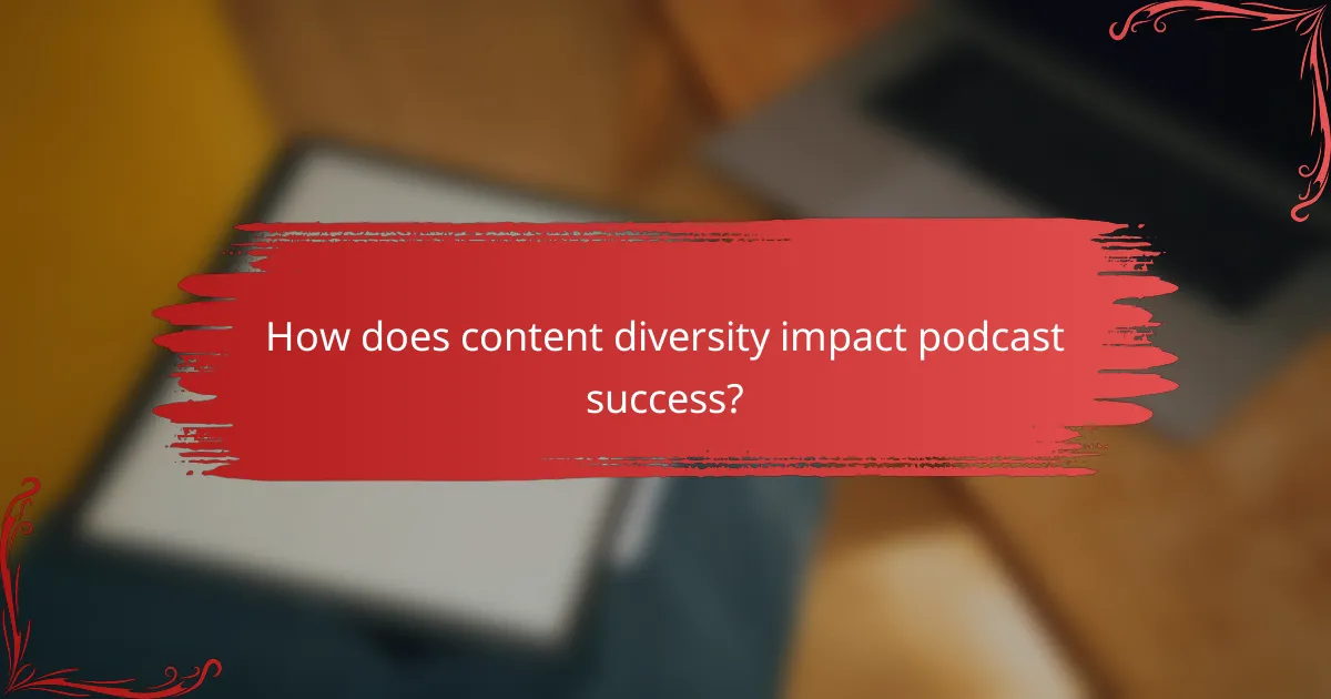 How does content diversity impact podcast success?