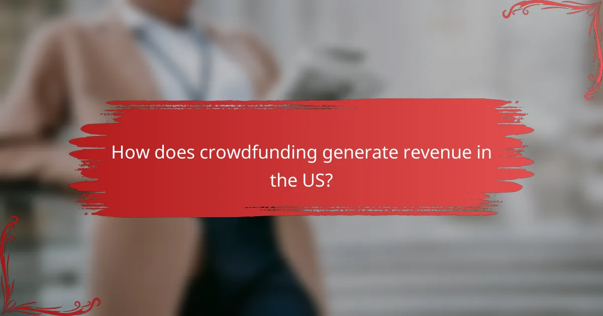 How does crowdfunding generate revenue in the US?