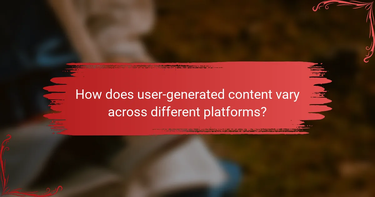 How does user-generated content vary across different platforms?