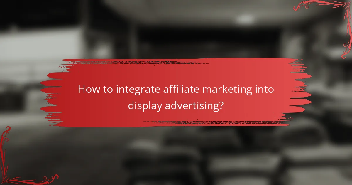 How to integrate affiliate marketing into display advertising?