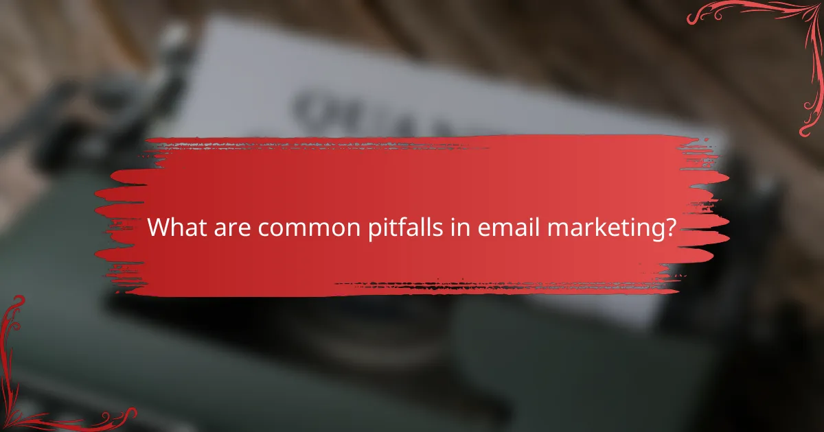 What are common pitfalls in email marketing?