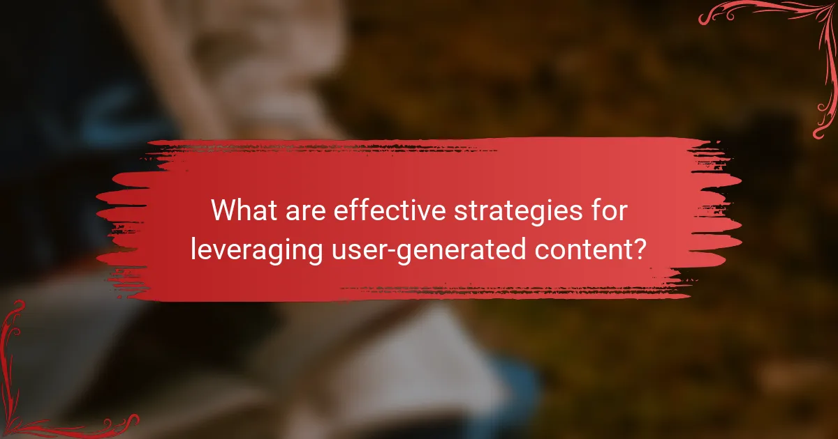 What are effective strategies for leveraging user-generated content?