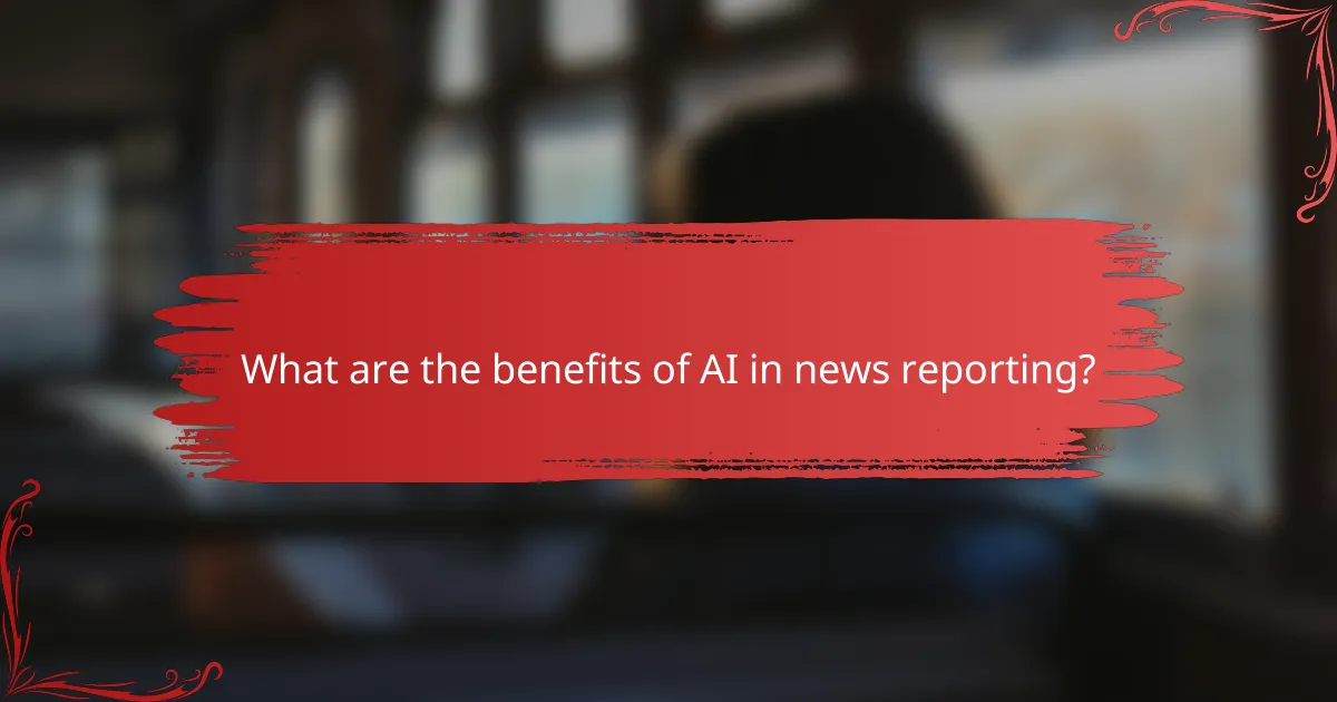 What are the benefits of AI in news reporting?