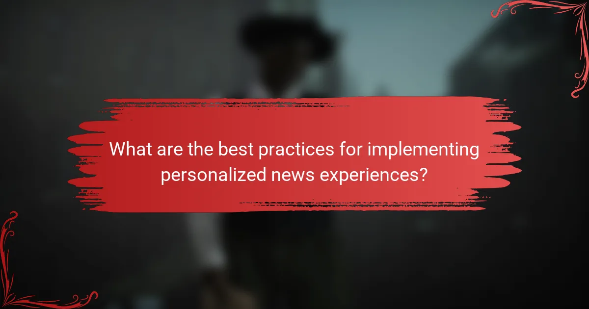 What are the best practices for implementing personalized news experiences?