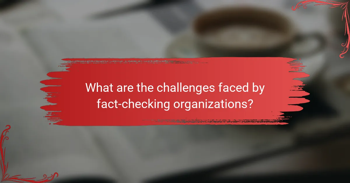 What are the challenges faced by fact-checking organizations?