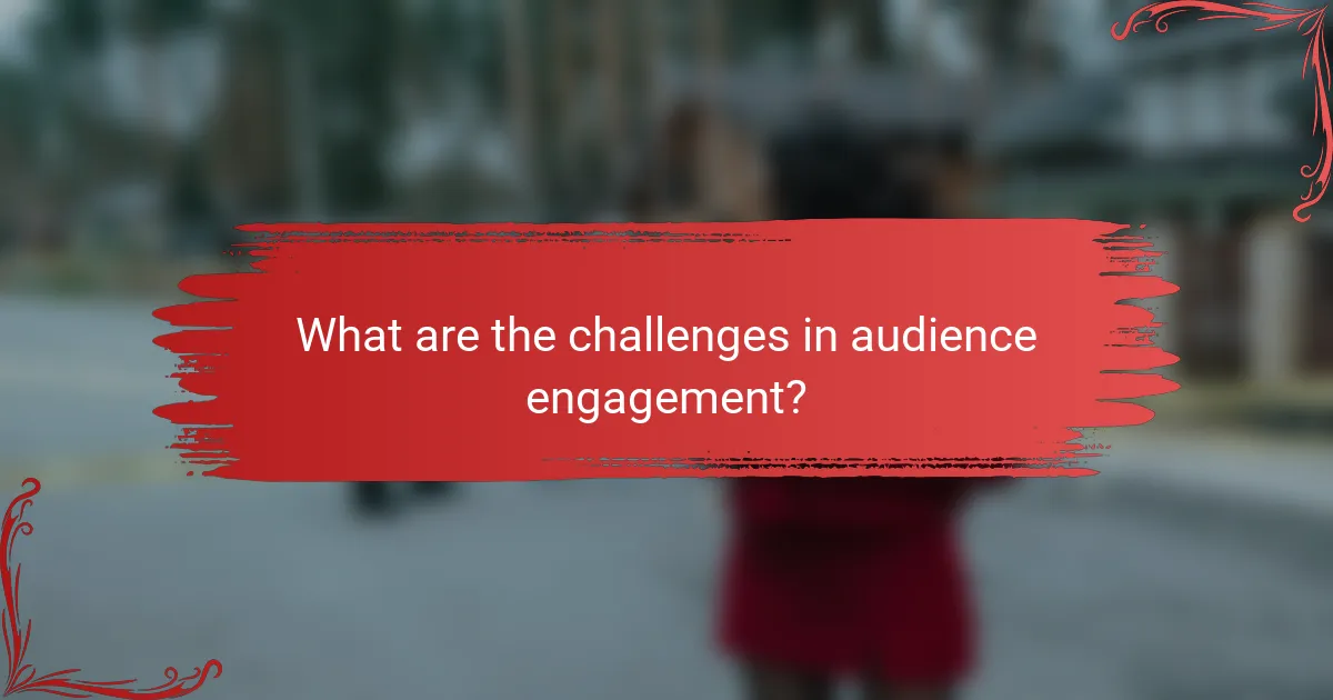 What are the challenges in audience engagement?
