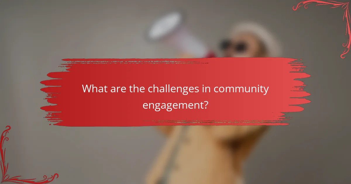 What are the challenges in community engagement?