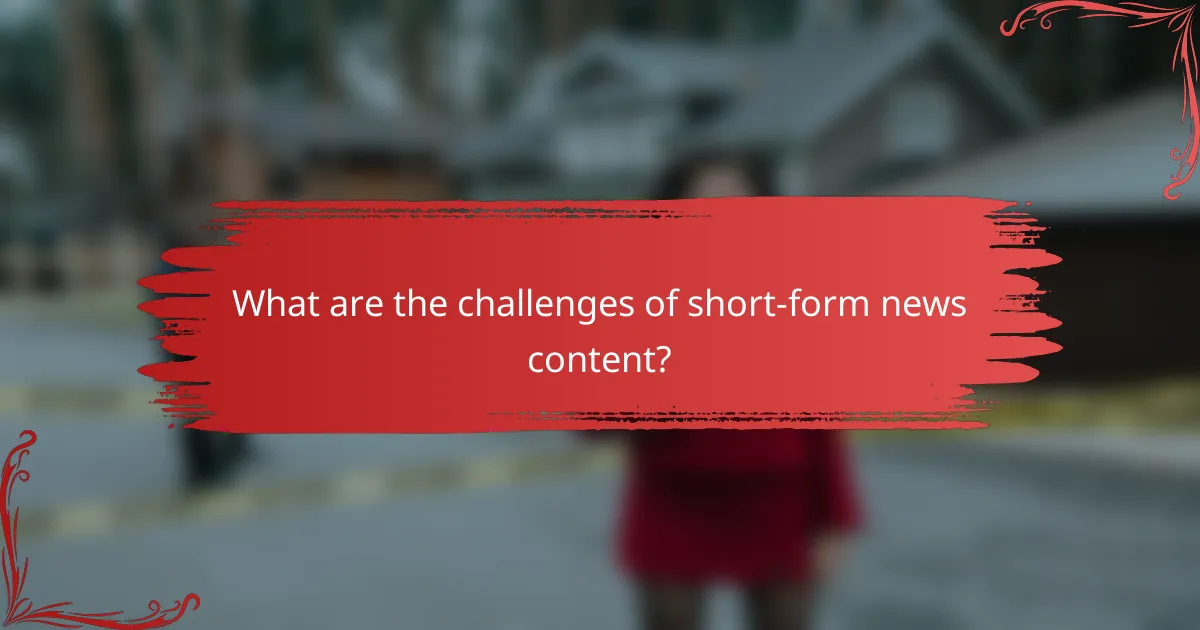What are the challenges of short-form news content?