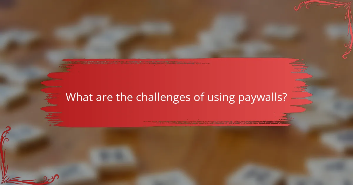What are the challenges of using paywalls?