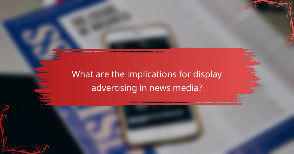 What are the implications for display advertising in news media?