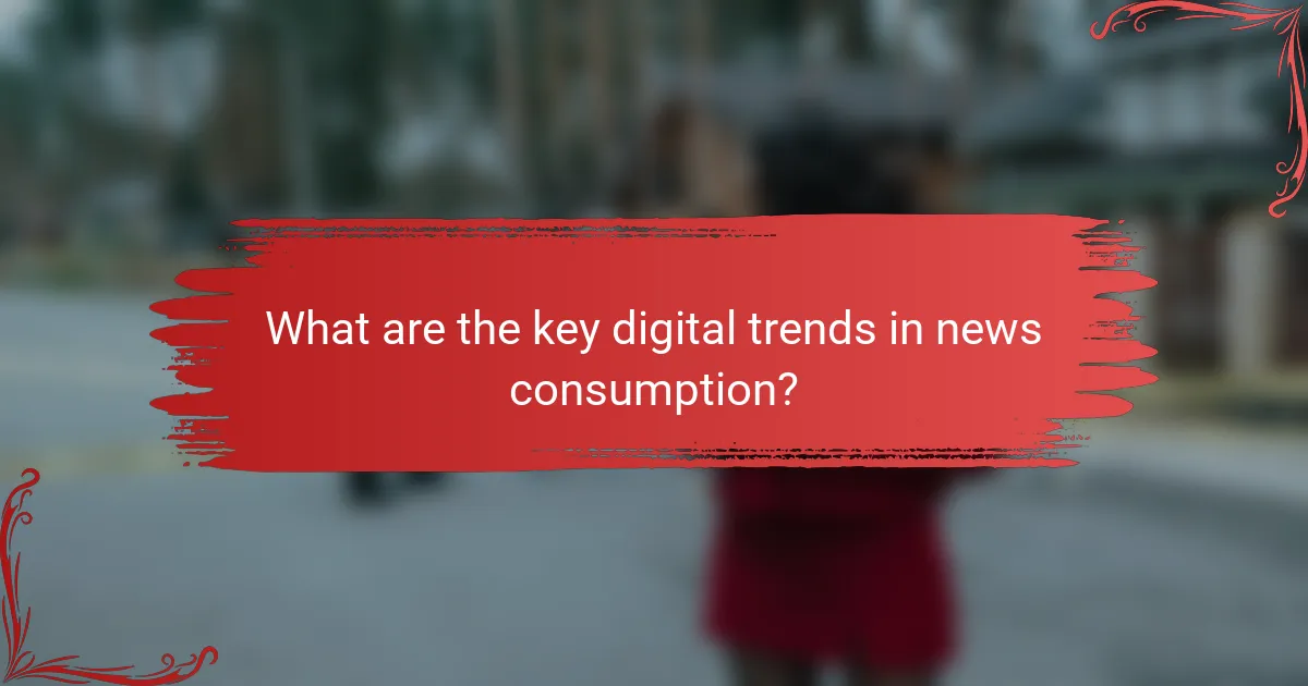 What are the key digital trends in news consumption?