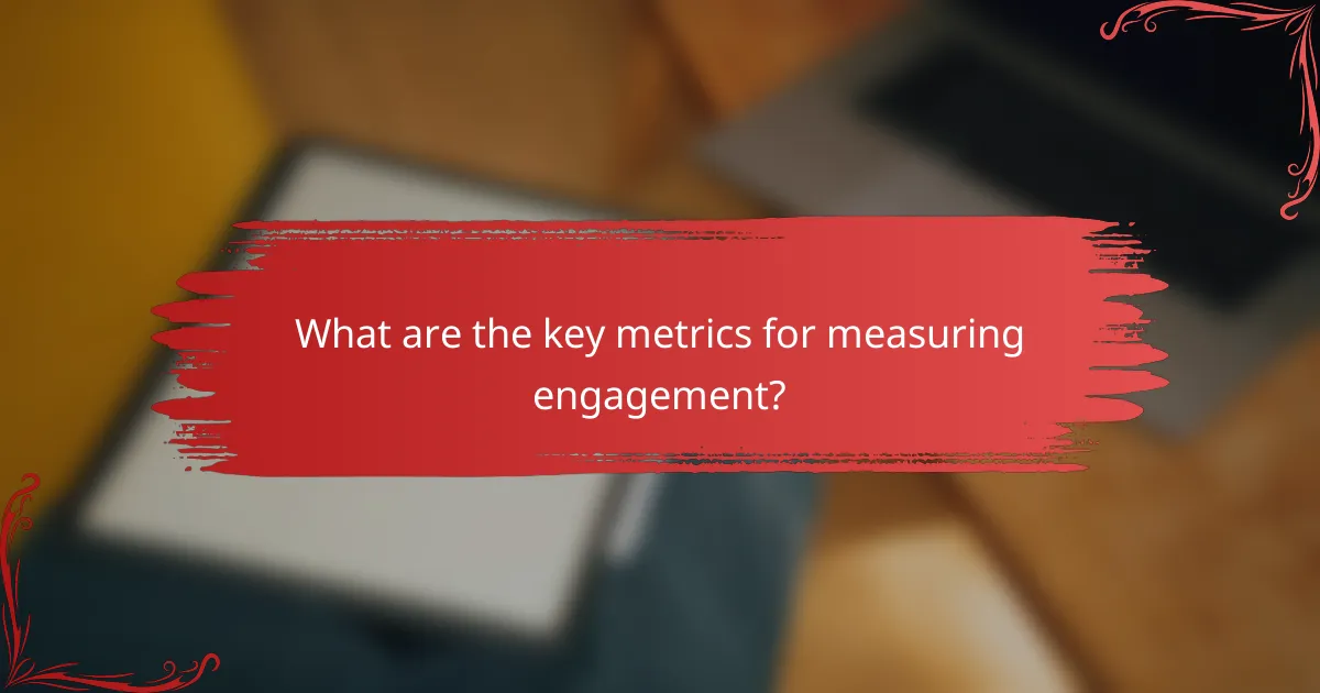 What are the key metrics for measuring engagement?