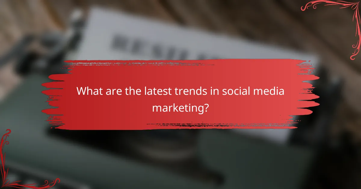 What are the latest trends in social media marketing?
