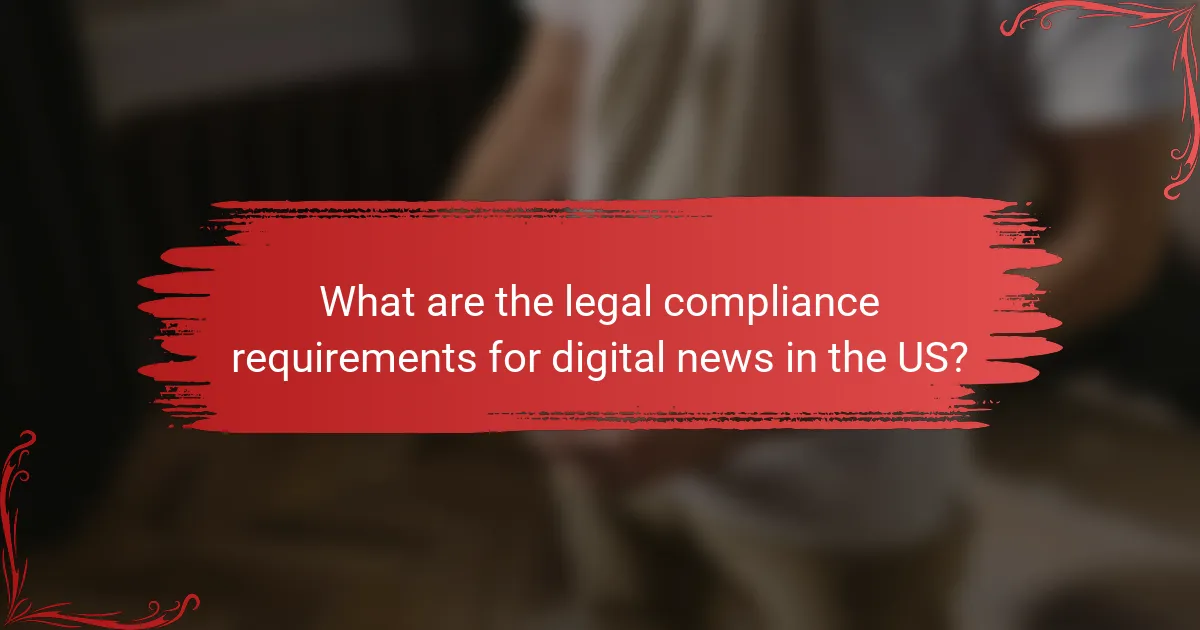 What are the legal compliance requirements for digital news in the US?