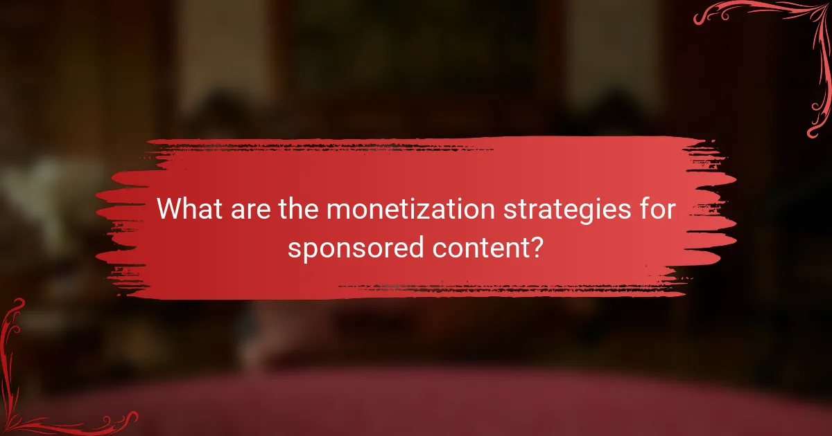 What are the monetization strategies for sponsored content?