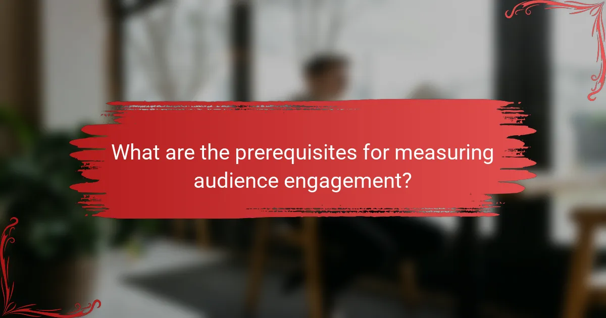 What are the prerequisites for measuring audience engagement?