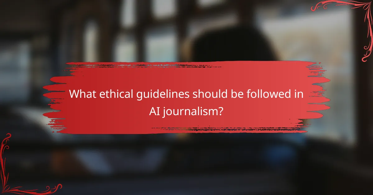 What ethical guidelines should be followed in AI journalism?