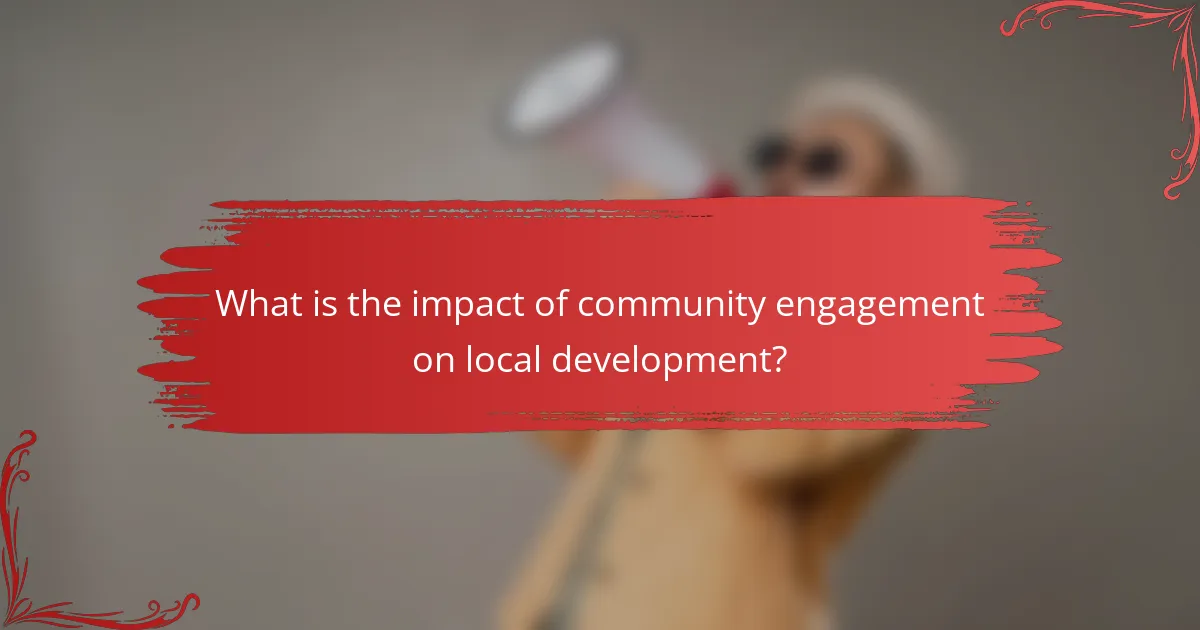 What is the impact of community engagement on local development?