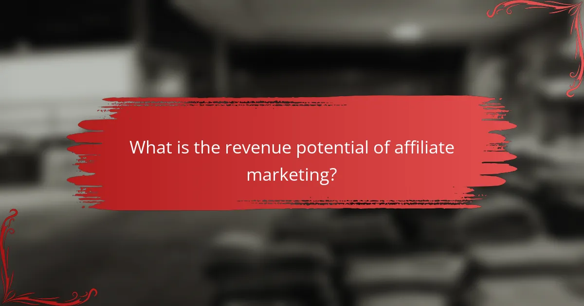 What is the revenue potential of affiliate marketing?