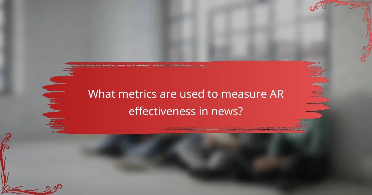 What metrics are used to measure AR effectiveness in news?