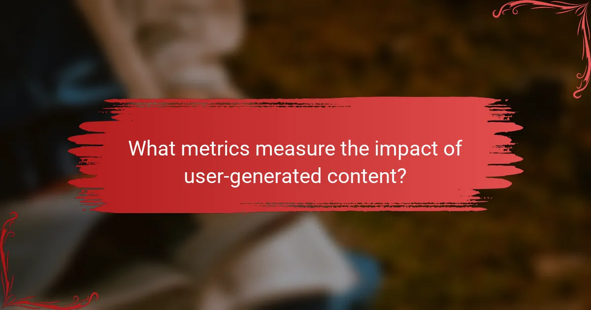 What metrics measure the impact of user-generated content?