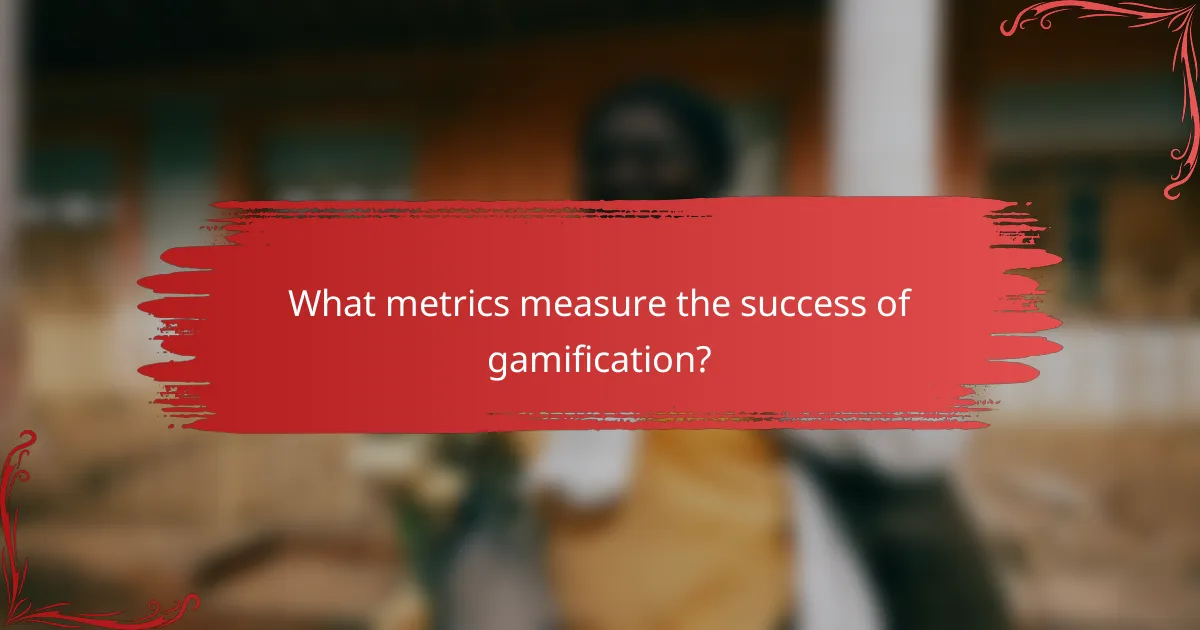 What metrics measure the success of gamification?