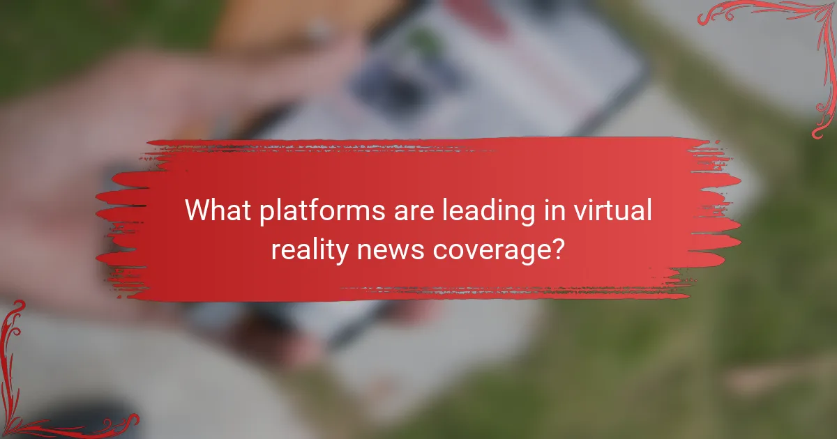 What platforms are leading in virtual reality news coverage?