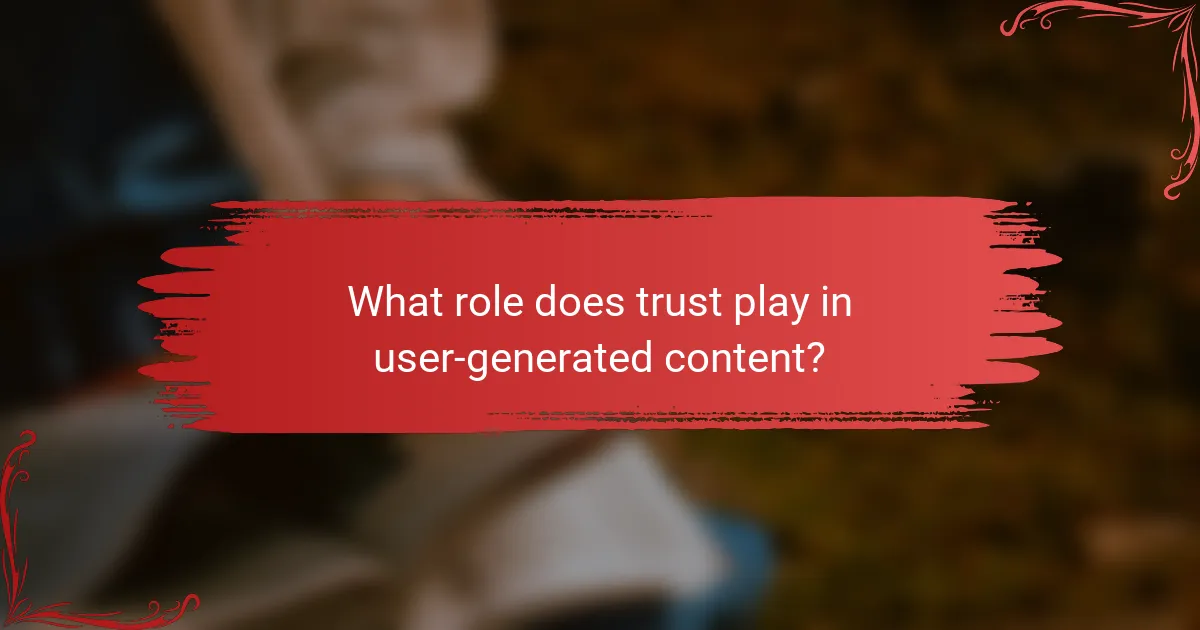 What role does trust play in user-generated content?