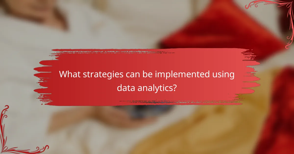 What strategies can be implemented using data analytics?